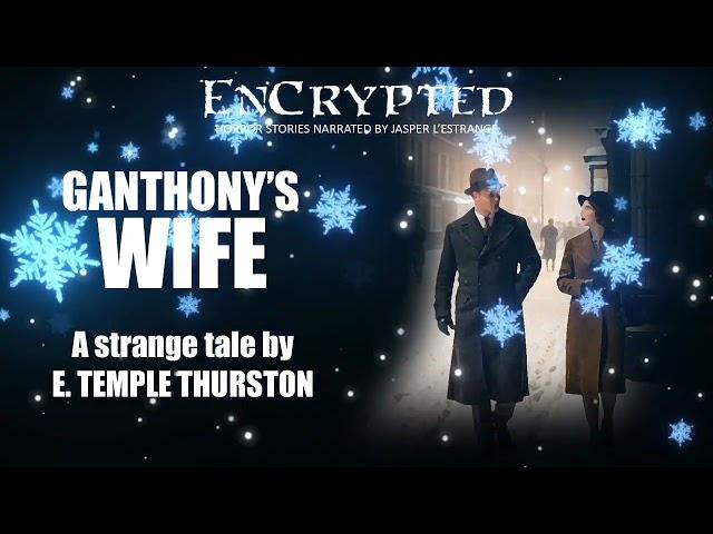 "Ganthony's Wife" by E. Temple Thurston | Spooky stories | Audio narration