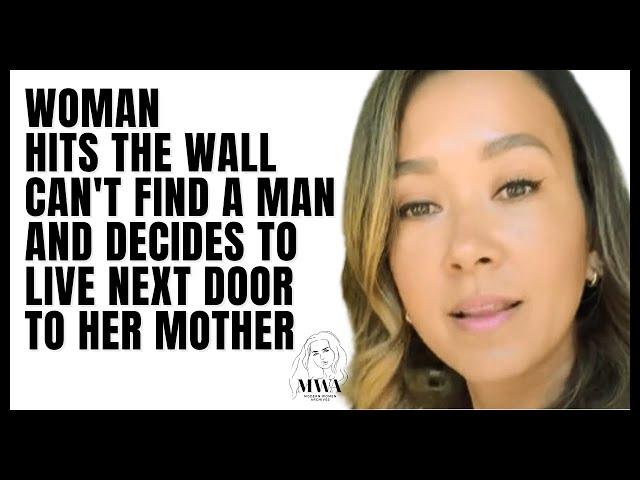 Woman Hits The Wall, Can't Find A Man And Decides To Live Next To Her Mother. Women Hitting The Wall