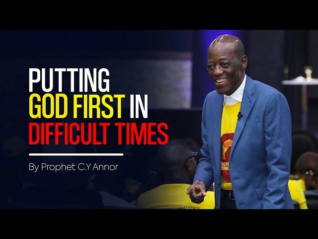 How To Put God First in Difficult Times || by Prophet Christopher Yaw Annor