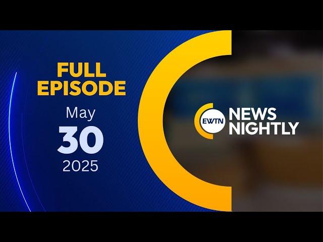 EWTN News Nightly | Friday, May 30, 2025