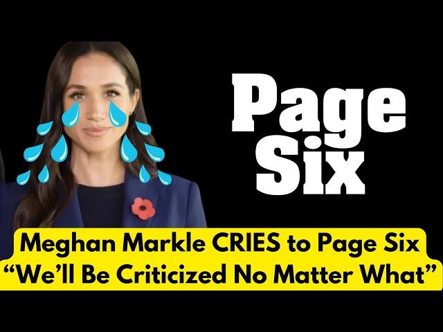 Meghan Markle Cries to Page Six "We'll Be Criticized No Matter What"