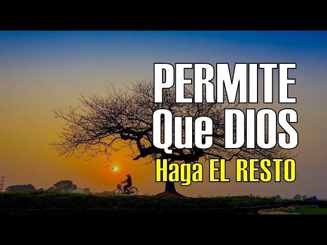 Permite Que DIOS HAGA el RESTO