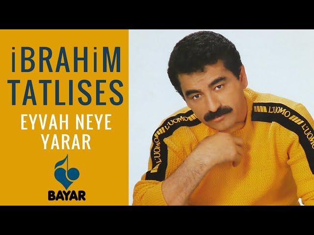 İbrahim Tatlıses - Eyvah Neye Yarar