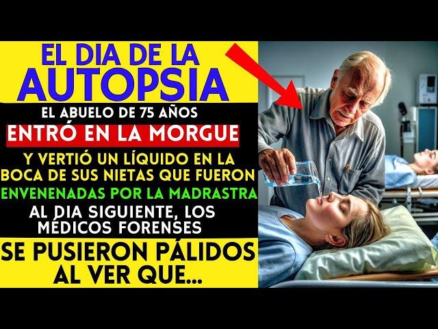 EL DIA DE LA AUTOPSIA, EL ABUELO ENTRÓ EN LA MORGUE Y VERTIÓ UN LÍQUIDO EN LA BOCA DE SUS NIETAS...