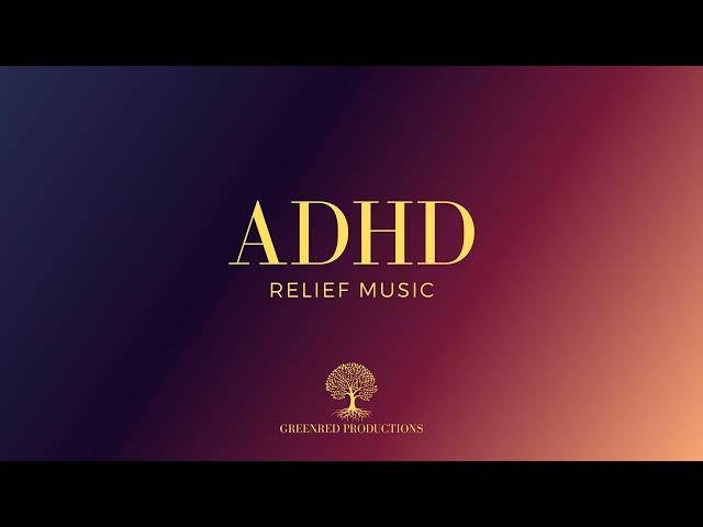 ADHD Relief Music, Study Music for Focus and Concentration, Work Music