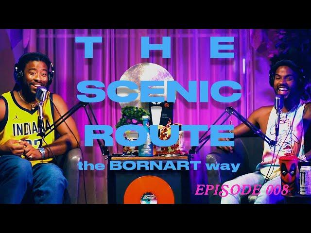 THE SCENIC ROUTE (the BORNART way) Ep 008