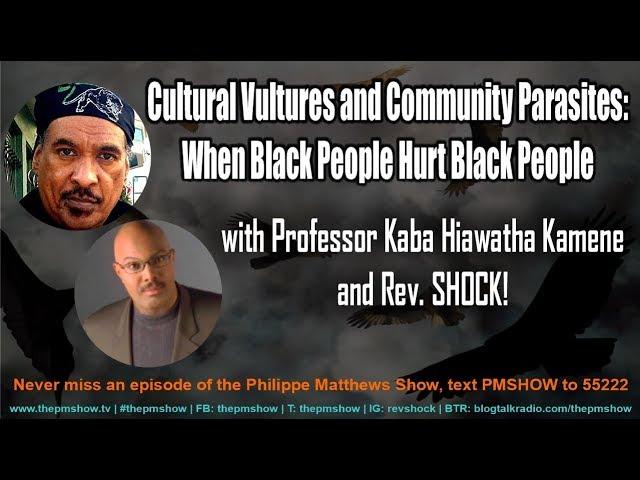 Cultural Vultures and Community Parasites: When Black People Hurt Black People