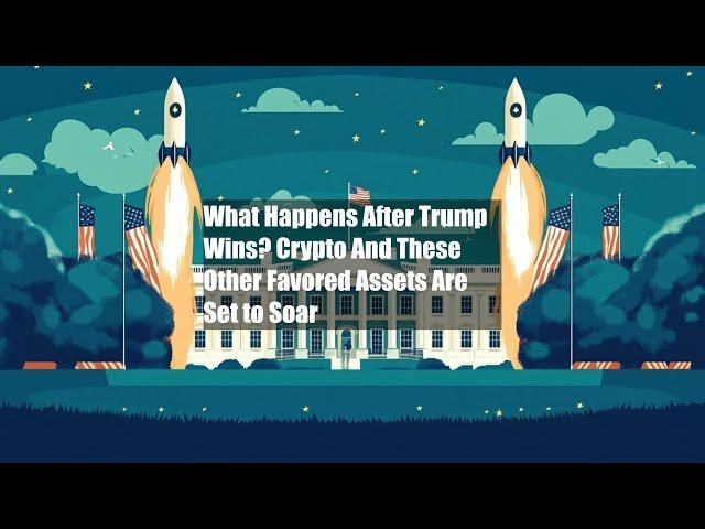 What Happens After Trump Wins? Crypto And These Other Favored