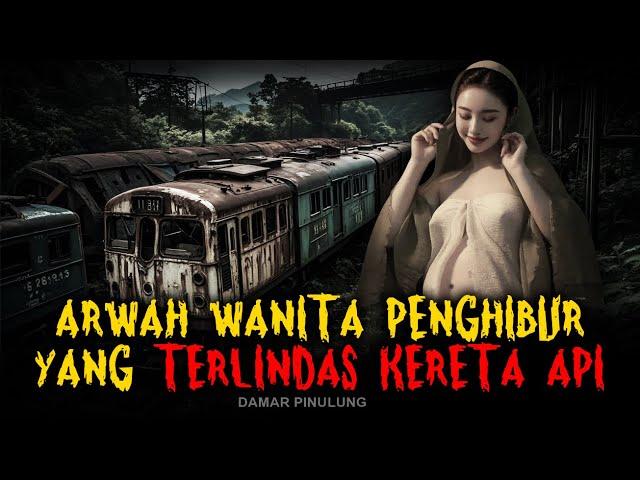 ARWAH WANITA PENGHIBUR YANG TERLINDAS KERETA API - Kisah Roror Dan Mistis