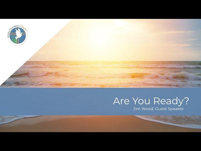 Are You Ready? || Jim Wood, Guest Speaker