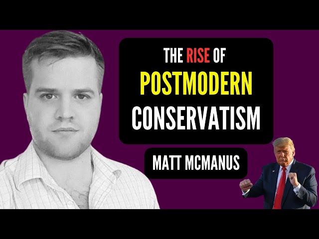 The Rise of Postmodern Conservatism | Matt McManus