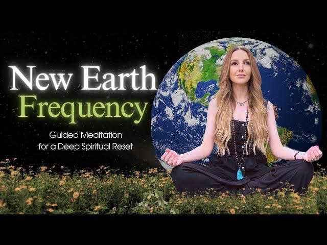 Tune Into the New Earth Frequency | Guided Meditation for a Deep Spiritual Reset