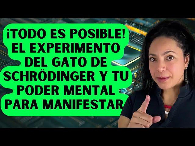 ¡Todo Es Posible! El Gato de Schrödinger y Tu Poder Mental Para Manifestar Tus Deseos.