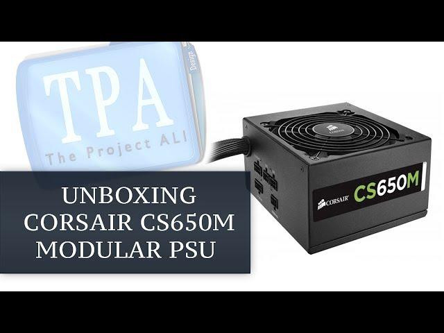 Unboxing| Corsair CS650m Modular Power Supply