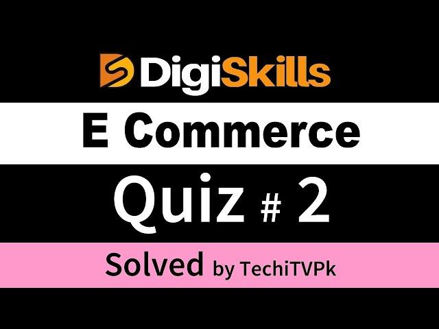 Digiskills E Commerce Quiz No 2 batch 9 2021 |  E Commerce management quiz 2 | Digital Marketing