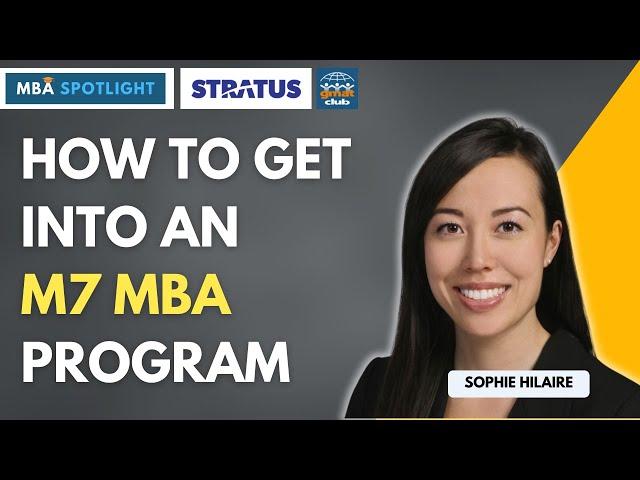 How to Get into an M7 MBA Program - Roadmap to a Compelling MBA Application