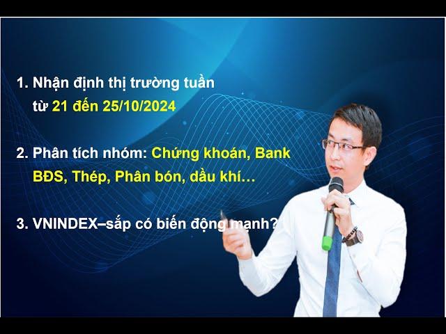 Chứng khoán hàng ngày: Nhận định thị trường tuần từ 21 đến 25/10/2024.VNINDEX sắp có biến động mạnh?