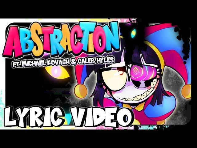 [LYRIC VIDEO] ABSTRACTION (ft. Michael Kovach & Caleb Hyles) - The Amazing Digital Circus Song