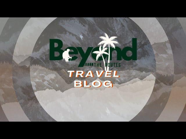 Travel Blog - Beyond The Routes