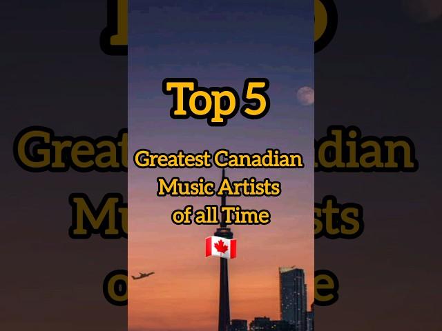 Top 5 Greatest Canadian Music Artists of all time #canadianmusic #greatestartists #topsingers #best