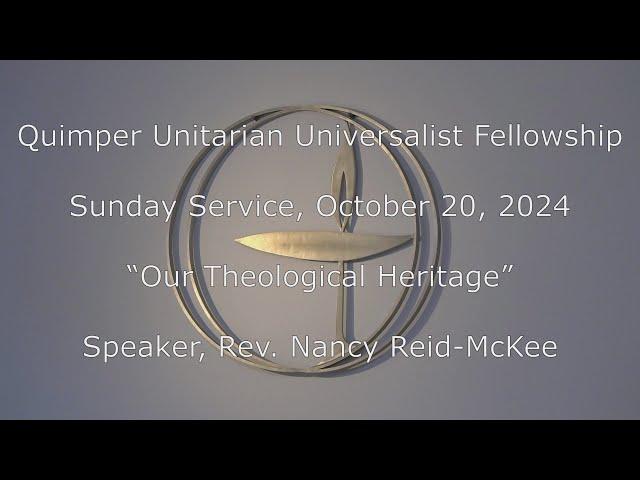 QUUF Sunday Service October 20, 2024 "Our Theological Heritage", Rev. Nancy Reid-McKee