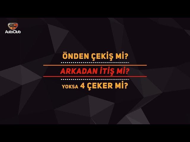 Önden Çekiş mi? Arkadan İtiş mi? Yoksa Dört Çeker mi? | AutoClub