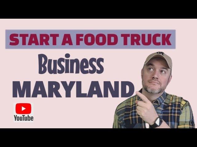 How do I Get a Food Truck Busiess  License in Maryland [ What license are needed to start  ]