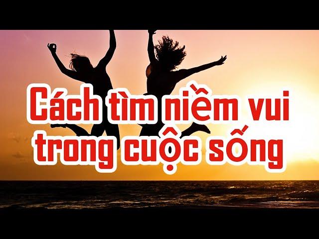 ️Cách tìm niềm vui trong cuộc sống - Nghe để ít buồn hơn.