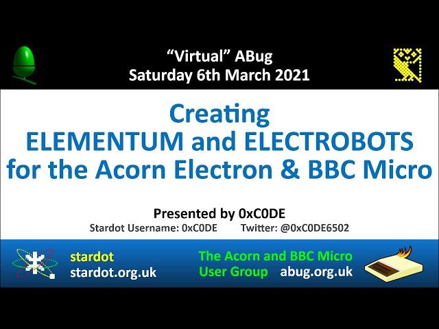 ABug 12 - 0xC0DE: Creating ELEMENTUM & ELECTROBOTS homebrew games for the Acorn Electron & BBC Micro