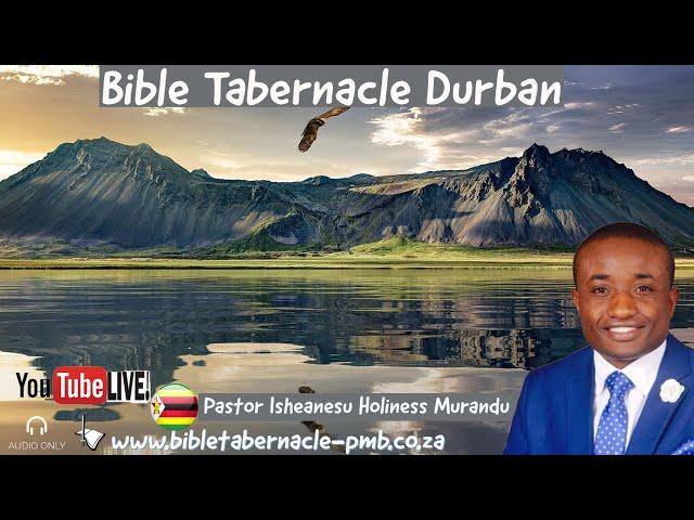 Bible Tabernacle Durban| Pastor Isheanesu Holiness Murandu |