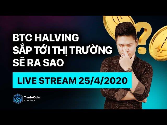 BTC Halving - Sắp Tới Thị Trường Sẽ Ra Sao| Hoàng Minh Thiện|TCVN - Live Stream 25/4/2020