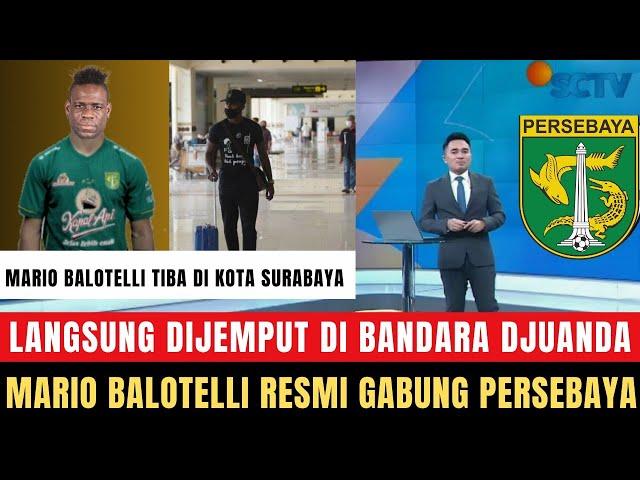  TIBA DI KOTA SURABAYA!! Semua Kaget Balotelli Resmi Gabung ke Persebaya, Begini Kronologinya