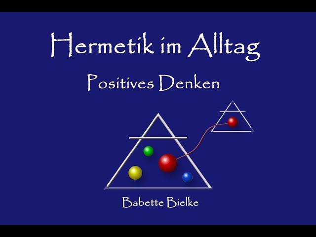 Hermetik im Alltag - Positives Denken von Babette Bielke