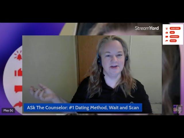 Ask The Counselor Topic: 1 Dating Method That Works + Wait and Scan