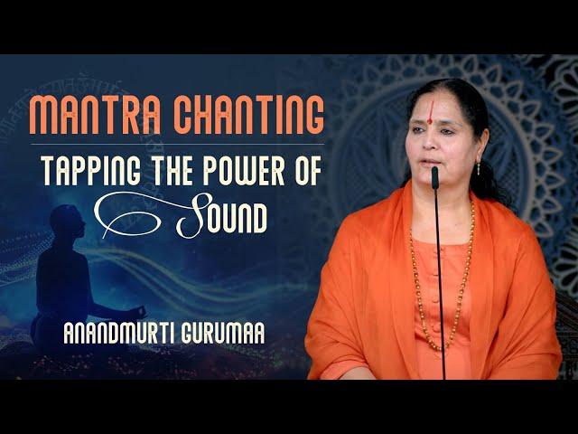 Tapping the Power of Sound | Mantra Chanting (English) | Anandmurti Gurumaa