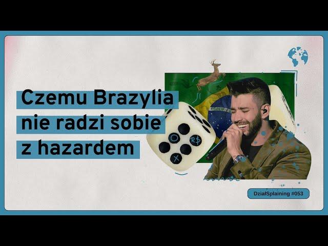 Czemu Brazylia nie radzi sobie z hazardem (DziałSplaining#053)