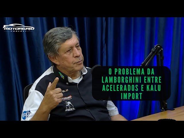 O problema da Lamborghini entre Acelerados e Kalu Import | Motorgrid Brasil Podcast