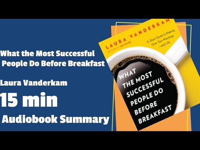 What the Most Successful People Do Before Breakfast: A Short Guide to Making Over Your Mornings