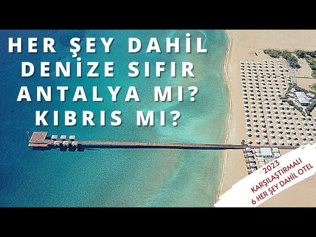 DENİZE SIFIR HER ŞEY DAHİL | Antalya Kıbrıs Otel Karşılaştırması | 9 Haziran 2023