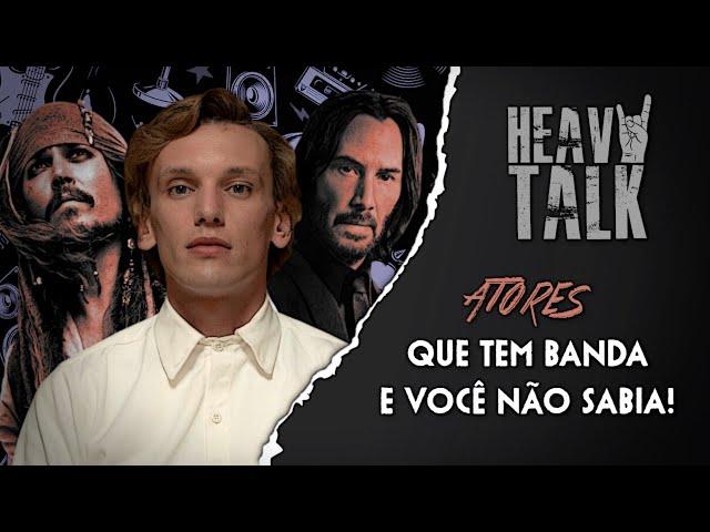 ATORES QUE TEM BANDA E VOCÊ NÃO SABIA! | Heavy Talk