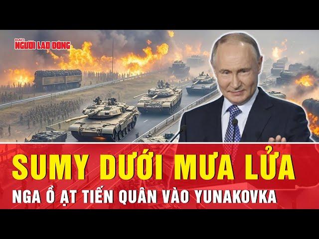 Nga giáng đòn sấm sét vào Sumy, kiểm soát tuyến đường sống còn của Ukraine | Tin thế giới