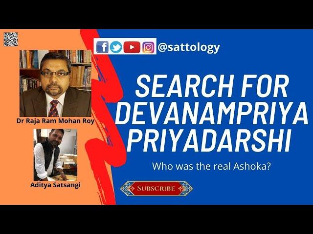 Search for Devanampriya Priyadarshi ! Who was Ashoka? ;#Sattology, Dr Raja Ram Mohan Roy