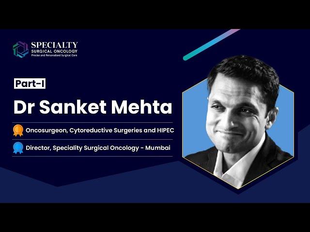 Know about Dr. Sanket Mehta Part - 1 | Expert Cancer Surgeon | Director, Specialty Surgical Oncology