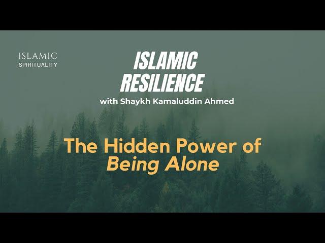 The Hidden Power of Being Alone - Shaykh Mawlana Kamaluddin Ahmed