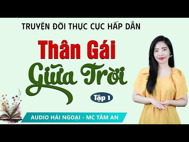 Truyện Ngắn: Thân Gái Giữa Trời Tập 1 - Mc Tâm An diễn đọc truyền cảm trầm ấm sâu lắng nghe là ghiền