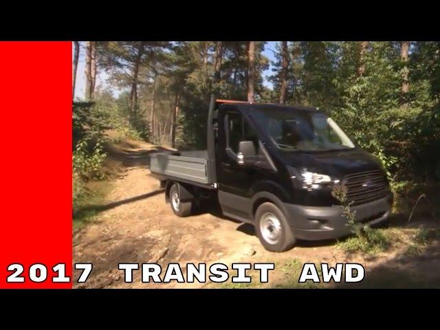 2017 Ford Transit AWD, Chassis Cab, and Tourneo Custom