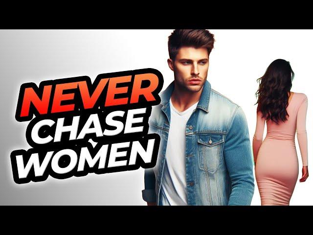 Why Chasing Women Doesn't Work And What to Do Instead