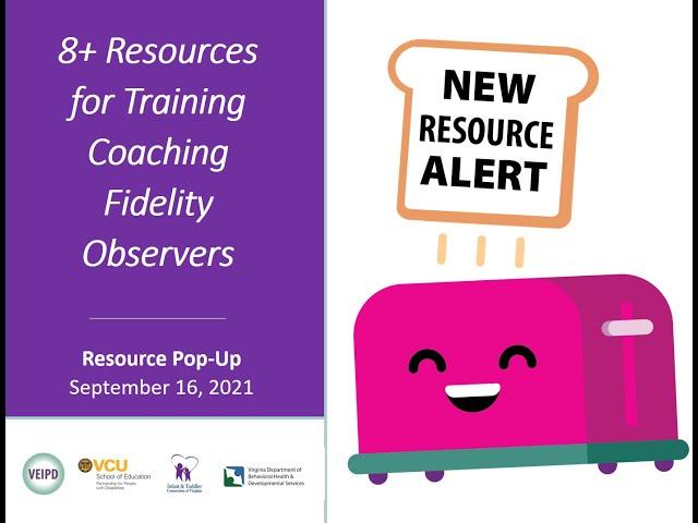 VEIPD Resource Pop Up Webinar Sept 2021: 8+ Resources for Training Coaching Fidelity Observers