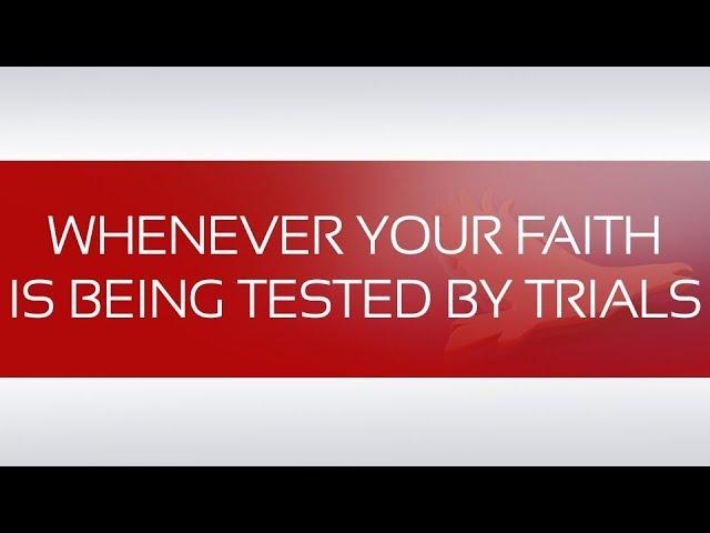 WHENEVER YOUR FAITH IS BEING TESTED BY TRIALS #faith #testing #trials