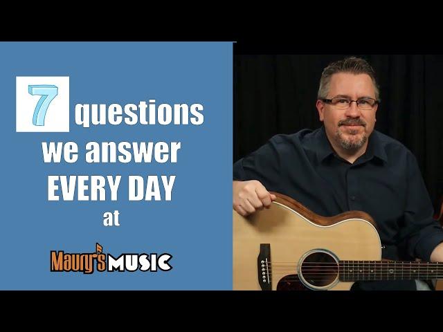 7 Questions We Answer Every Day at Maury's Music